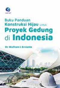 BUKU PANDUAN KONSTRUKSI HIJAU UNTUK PROYEK GEDUNG DI INDONESIA