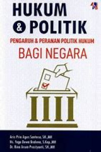 HUKUM & POLITIK (PENGARUH & PERANAN POLITIK HUKUM BAGI NEGARA)
